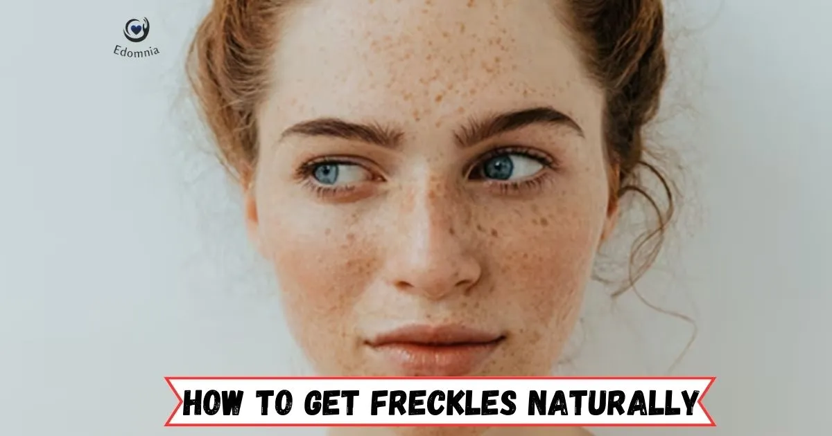 How To Get Freckles Naturally Embrace Your Unique Skin 2023 Edomnia 8524